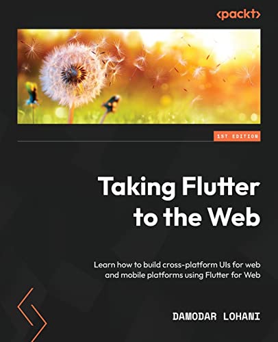 Beispielbild fr Taking Flutter to the Web: Learn how to build cross-platform UIs for web and mobile platforms using Flutter for Web zum Verkauf von Ria Christie Collections