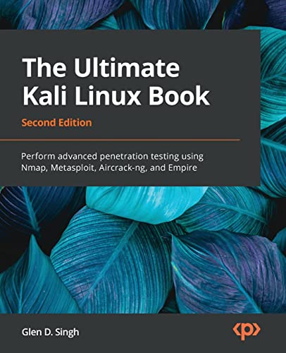 9781801818933: The Ultimate Kali Linux Book - Second Edition: Perform advanced penetration testing using Nmap, Metasploit, Aircrack-ng, and Empire