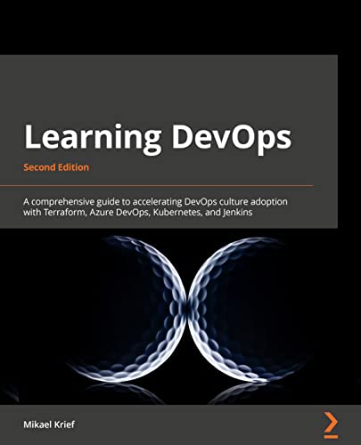 Stock image for Learning DevOps : A Comprehensive Guide to Accelerating DevOps Culture Adoption with Terraform, Azure DevOps, Kubernetes, and Jenkins for sale by Better World Books