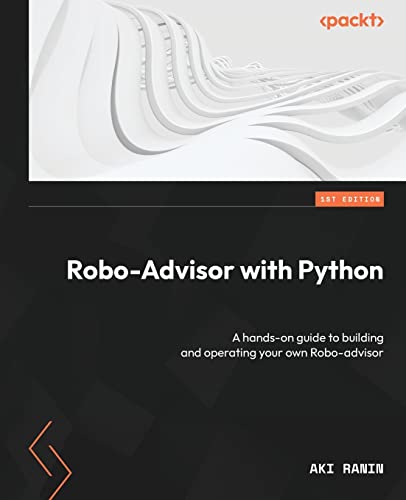Stock image for Robo-Advisor with Python: A hands-on guide to building and operating your own Robo-advisor for sale by Ria Christie Collections