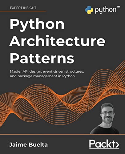 9781801819992: Python Architecture Patterns: Master API design, event-driven structures, and package management in Python