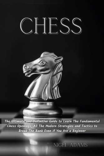 Stock image for CHESS: The Ultimate and Definitive Guide to Learn The Fundamental Chess Openings, All The Modern Strategies and Tactics to Break The Bank Even if You for sale by GreatBookPrices