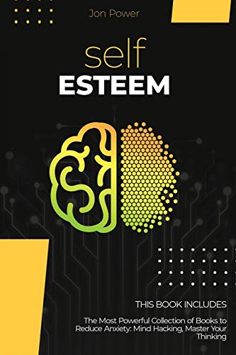 9781801827317: Self Esteem: 2 Books in 1. The Most Powerful Collection of Books to Reduce Anxiety: Mind Hacking, Master Your Thinking