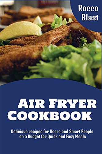 Imagen de archivo de Air Fryer Cookbook: Delicious recipes for Users and Smart People on a Budget for Quick and Easy Meals a la venta por Redux Books