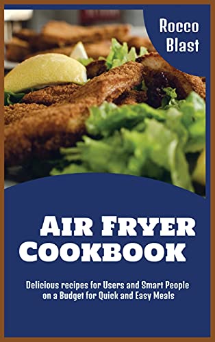 Beispielbild fr Air Fryer Cookbook: Delicious recipes for Users and Smart People on a Budget for Quick and Easy Meals zum Verkauf von Buchpark