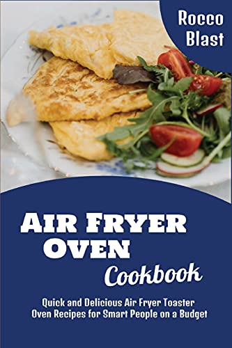 9781801827805: Air Fryer Oven Cookbook: Quick and Delicious Air Fryer Toaster Oven Recipes for Smart People on a Budget