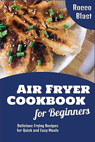 Beispielbild fr Air Fryer Cookbook for Beginners: Delicious Frying Recipes for Quick and Easy Meals zum Verkauf von ThriftBooks-Atlanta