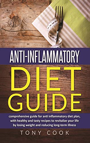 Beispielbild fr Anti- inflammatory diet guide: A comprehensive guide for the Anti-inflammatory diet plan, with healthy and tasty recipes to revitalize your life by losing weight and reducing long-term illness zum Verkauf von Books From California