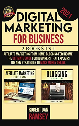 Stock image for DIGITAL MARKETING FOR BUSINESS 2021 : 2 BOOKS IN 1: Affiliate Marketing from Home, Blogging for Income The Ultimate Guide for Beginners That Explains the New Strategies to Make Money Online. for sale by Buchpark