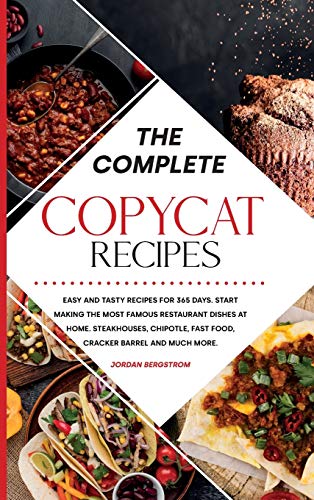 Imagen de archivo de The Complete Copycat Recipes: Easy and Tasty Recipes for 365 Days. Start Making the Most Famous Restaurant Dishes at Home. Steakhouses, Chipotle, Fast Food, Cracker Barrel and much more. a la venta por WorldofBooks