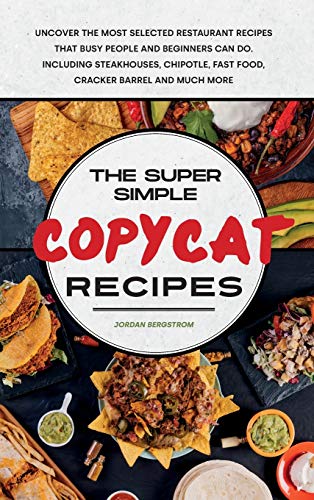 Imagen de archivo de Copycat Recipes 2021: New and Updated Recipes for Beginners and Advanced. Enjoy a plenty of Amazing and Mouth- Watering Recipes, and Start Cooking Like the Most Exclusive Restaurant. a la venta por WorldofBooks