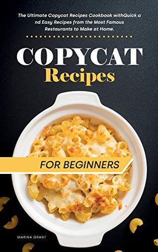 Stock image for Copycat Recipes for Beginners : Easy Step-by-Step Recipe Cookbook with Exclusive Tips and Tricks. Enjoy the best Dishes from Texas Roadhouse, Chipotle, Cheesecake Factory, Cracker Barrel and Panera. for sale by Buchpark