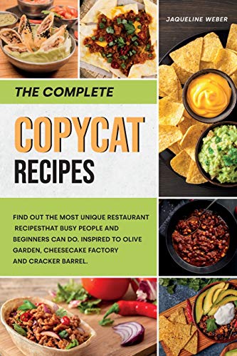Stock image for The Complete Copycat Recipes: Find out the most Unique restaurant recipes that busy people and beginners can do. Inspired to Olive Garden, Cheesecake Factory and Cracker Barrel. for sale by Revaluation Books