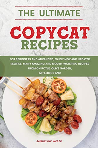 Stock image for The Ultimate Copycat Recipes: For beginners and advanced, enjoy new and updated recipes. Many amazing and mouth-watering recipes from Chipotle, Olive Garden, Applebee's and More. for sale by PlumCircle