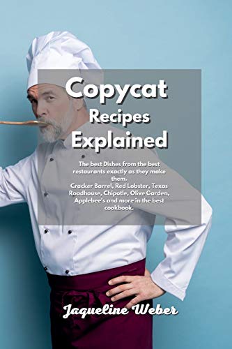 Stock image for Copycat Recipes Explained: The best Dishes from the best restaurants exactly as they make them. Cracker Barrel, Red Lobster, Texas Roadhouse, . Applebees and more in the best cookbook. for sale by Big River Books