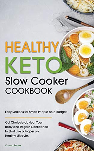 Stock image for Healthy Keto Slow Cooker Cookbook: Easy Recipes for Smart People on a Budget. Cut Cholesterol, Heal Your Body and Regain Confidence to Start Live a Proper and Healthy Lifestyle. for sale by ThriftBooks-Dallas