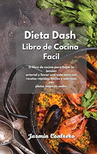 Imagen de archivo de Dieta Dash Libro de Cocina Facil: El libro de cocina para bajar la tensi n arterial y llevar una vida sana con recetas rápidas, fáciles y sabrosas con platos bajos en sodio. (Spanish Edition) a la venta por ThriftBooks-Dallas