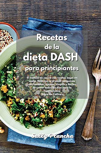 Beispielbild fr Recetas de la Dieta Dash para principiantes: Libro de cocina de la Dieta Dash para una alimentaci n baja en sodio. Reduzca su presi n arterial con . prevenir la hipertensi n. (Spanish Edition) zum Verkauf von ThriftBooks-Atlanta