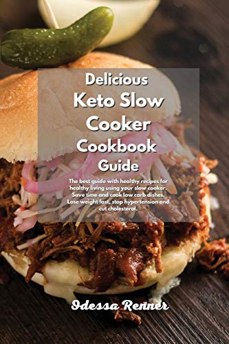 Beispielbild fr Delicious Keto Slow Cooker Cookbook Guide: The best guide with healthy recipes for healthy living using your slow cooker. Save time and cook low carb . fast, stop hypertension and cut cholesterol. zum Verkauf von WorldofBooks