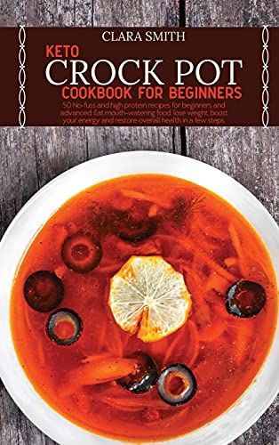 9781801831949: Keto Crock Pot Cookbook for Beginners: 50 No-fuss and high protein recipes for beginners and advanced. Eat mouth-watering food, lose weight, boost your energy and restore overall health in a few steps