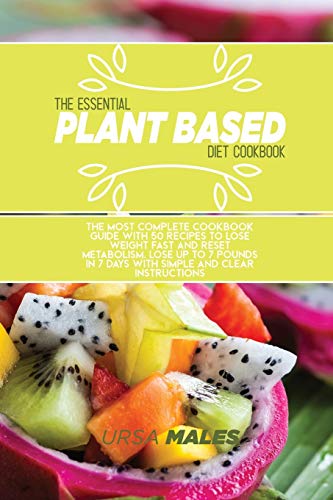 Stock image for The Essential Plant Based Diet Cookbook: The Most complete cookbook guide with 50 recipes to lose weight fast and reset metabolism. Lose up to 7 pounds in 7 days with simple and clear instructions. for sale by ThriftBooks-Atlanta