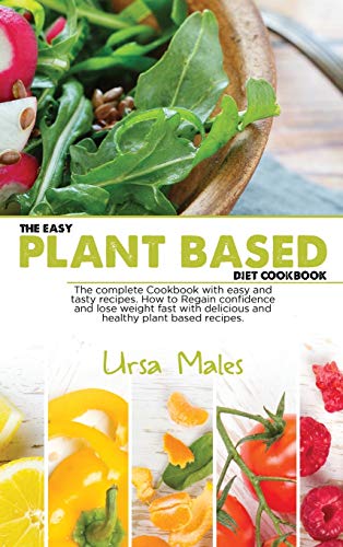 Beispielbild fr The Easy Plant Based Diet Cookbook: The complete Cookbook with easy and tasty recipes. How to Regain confidence and lose weight fast with delicious and healthy plant based recipes. zum Verkauf von PlumCircle