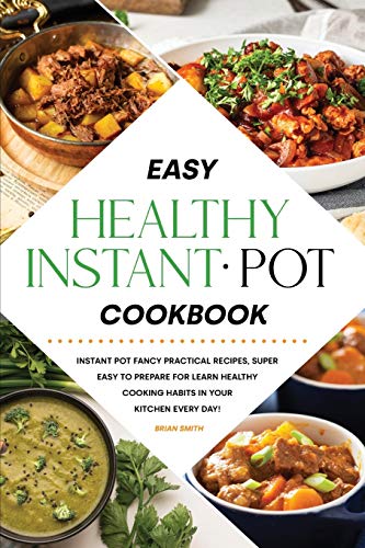 Beispielbild fr Easy Healthy Instant Pot Cookbook: Instant Pot Fancy Practical Recipes, Super Easy to Prepare for Learn Healthy Cooking Habits in Your Kitchen Every Day! zum Verkauf von Wonder Book