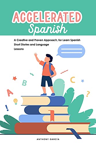 Stock image for Accelerated Spanish: A Creative and Proven Approach, for Learn Spanish Short Stories and Language Lessons for sale by Wonder Book