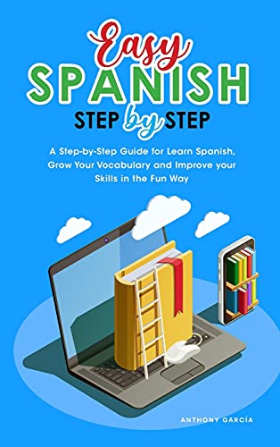 Stock image for Easy Spanish Step-By-Step: A Step-by-Step Guide for Learn Spanish, Grow Your Vocabulary and Improve your Skills in the Fun Way for sale by Big River Books