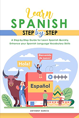 Stock image for Learn Spanish Step-By-Step: A Step-by-Step Guide for Learn Spanish Quickly, Enhance your Spanish Language Vocabulary Skills for sale by Big River Books