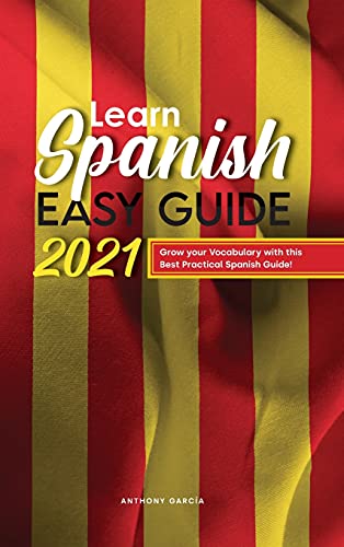 Stock image for Learn Spanish Easy Guide 2021: Grow your Vocabulary with this Best Practical Spanish Guide! for sale by Big River Books