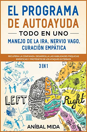 9781801841610: El programa de autoayuda todo en uno -manejo de la ira, nervio vago, curacin emptica [3 EN 1]: Recupera la Confianza, Desarrolla las Habilidades ... Self-Help Program, Spanish Edition]: 8