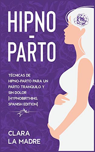 Beispielbild fr Hipno-Parto: T cnicas de hipno-parto para un parto tranquilo y sin dolor [Hypnobirthing, Spanish Edition] (4) zum Verkauf von WorldofBooks