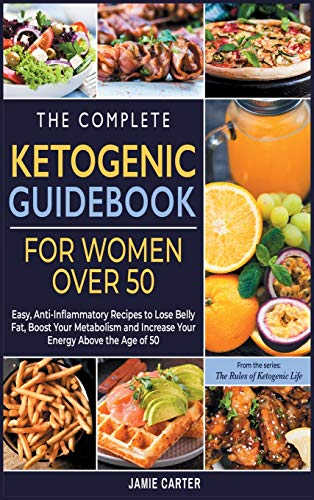 Beispielbild fr The Complete Ketogenic Guidebook for Women Over 50: Easy, Anti-Inflammatory Recipes to Lose Belly Fat, Boost Your Metabolism and Increase Your Energy zum Verkauf von ThriftBooks-Atlanta