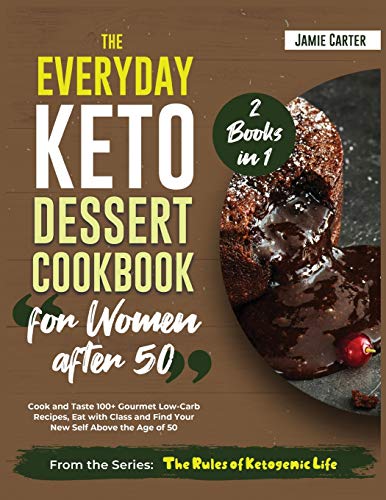 Imagen de archivo de The Everyday Keto Dessert Cookbook for Women After 50 [2 Books in 1]: Cook and Taste 100+ Gourmet Low-Carb Recipes, Eat with Class and Find Your New Self Above the Age of 50 a la venta por Big River Books