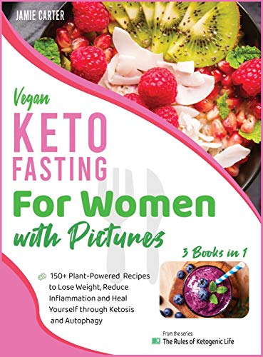 9781801844901: Vegan Keto Fasting for Women with Pictures [3 Books in 1]: 150+ Plant-Powered Recipes to Lose Weight, Reduce Inflammation and Heal Yourself through Ketosis and Autophagy