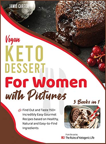 9781801844949: Vegan Keto Dessert for Women with Pictures [3 Books in 1]: Find Out and Taste 150+ Incredibly Easy Gourmet Recipes based on Healthy, Natural and Easy-to-Find Ingredients