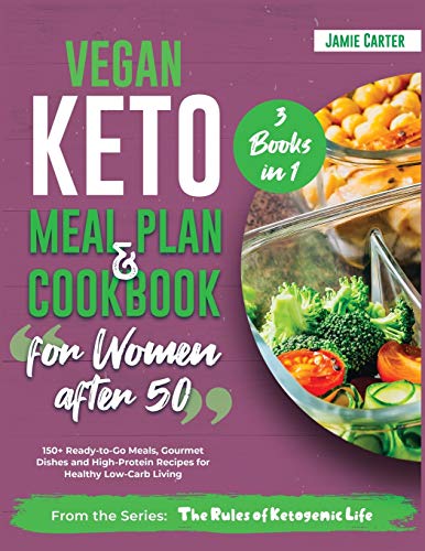 Beispielbild fr Vegan Keto Meal Plan & Cookbook for Women Over 50 [3 Books in 1]: 150+ Ready-to-Go Meals, Gourmet Dishes and High-Protein Recipes for Healthy Low-Carb Living (The Rules of Ketogenic Life) zum Verkauf von Revaluation Books