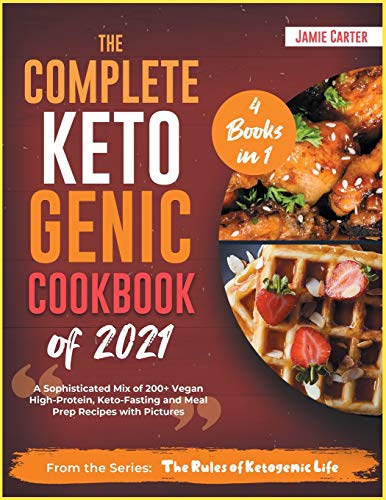 Beispielbild fr The Complete Ketogenic Cookbook of 2021 [4 Books in 1]: A Sophisticated Mix of 200+ Vegan High-Protein, Keto-Fasting and Meal Prep Recipes with Pictures (The Rules of Ketogenic Life) zum Verkauf von Big River Books