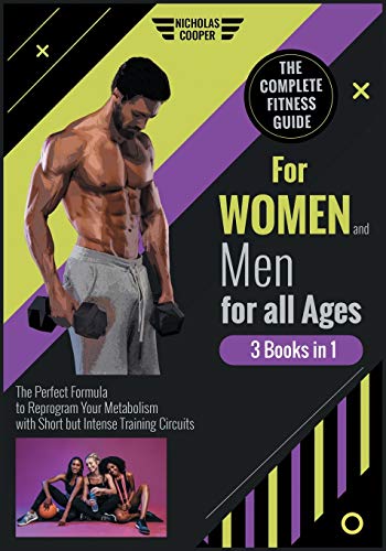 9781801849715: The Complete Fitness Guide for Women and Men for All Ages [3 Books 1]: The Perfect Formula to Reprogram Your Metabolism with Short but Intense Training Circuits (Healthy Living)