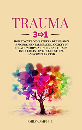 Beispielbild fr TRAUMA: 3 in 1: How to Overcome Stress, Depression & Worry. Mental Health, Anxiety in Relationships, Attachment Theory, Insecure in Love, Self-Esteem, and Complex PTSD zum Verkauf von Buchpark