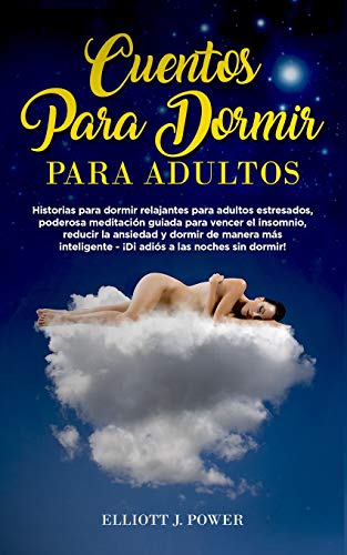 Beispielbild fr Cuentos para Dormir para Adultos: Historias para dormir relajantes para adultos estresados, poderosa meditaci n guiada para vencer el insomnio, . dormir! Bedtime Stories for (Spanish Edition) zum Verkauf von PlumCircle