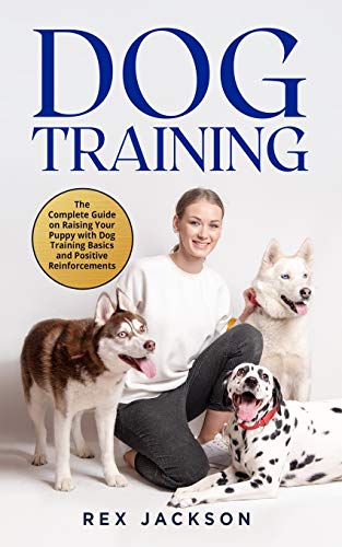 Beispielbild fr Dog Training: The Complete Guide on Raising Your Puppy with Dog Training Basics and Positive Reinforcements zum Verkauf von WorldofBooks