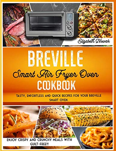 9781801858809: Breville Smart Air Fryer Oven Cookbook: Tasty, enfortless and quick recipes for your Breville smart oven. Enjoy crispy and crunchy meals guilt-free!!!