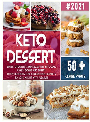 Stock image for Keto Dessert Cookbook: Simple, effortless and sugar-free ketogenic cakes, bombs and sweets. Enjoy delicious low-cholesterol desserts to lose weight with pleasure for sale by Books From California