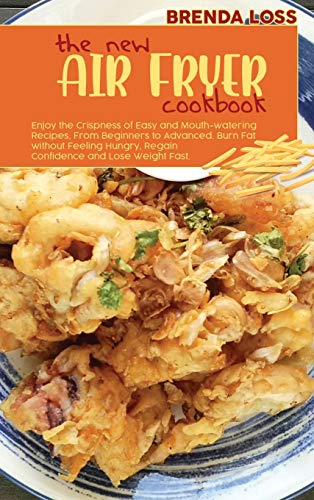 Stock image for The New Air Fryer cookbook: Enjoy the Crispness of Easy and Mouth-watering Recipes, From Beginners to Advanced. Burn Fat without Feeling Hungry, R for sale by ThriftBooks-Atlanta