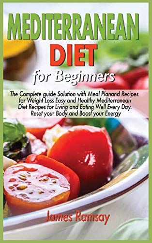 Stock image for Mediterranean Diet for Beginners: The Complete Guide Solution with Meal Plan and Recipes for Weight Loss and Eating Well Every Day Reset your Body, and Boost Your Energy for sale by WorldofBooks