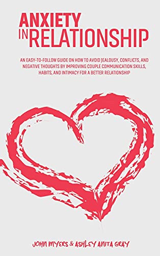 Stock image for Anxiety In Relationship: An Easy-To-Follow Guide On How To Avoid Jealousy, Conflicts, And Negative Thoughts By Improving Couple Communication S for sale by ThriftBooks-Atlanta