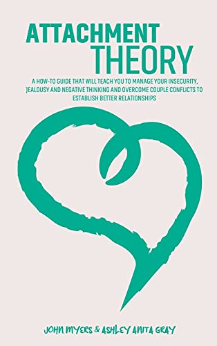 Stock image for Attachment Theory: A How-To Guide That Will Teach You To Manage Your Insecurity, Jealousy And Negative Thinking And Overcome Couple Confl for sale by Buchpark