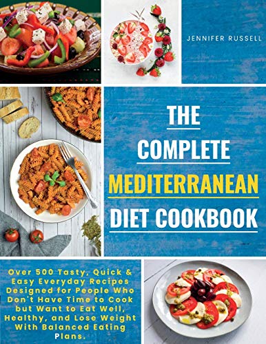 Beispielbild fr The Complete Mediterranean Diet Cookbook: Over 500 Tasty, Quickand Easy Everyday Recipes Designed for People Who Don't Have Time to Cook but Want to E zum Verkauf von Buchpark